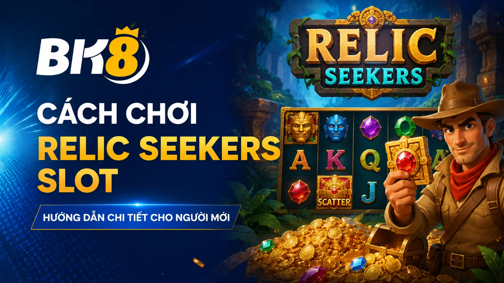 Cách chơi Relic Seekers Slot chi tiết và dễ hiểu nhất